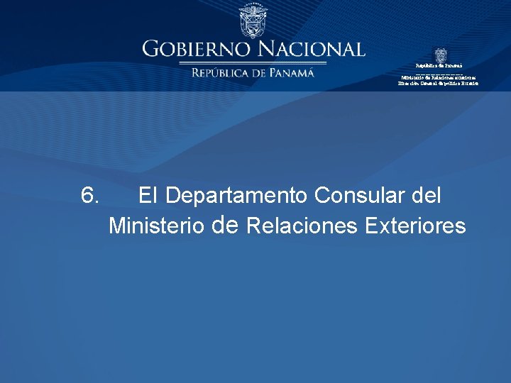 República de Panamá __________ Ministerio de Relaciones exteriores Dirección General de política Exterior 6.