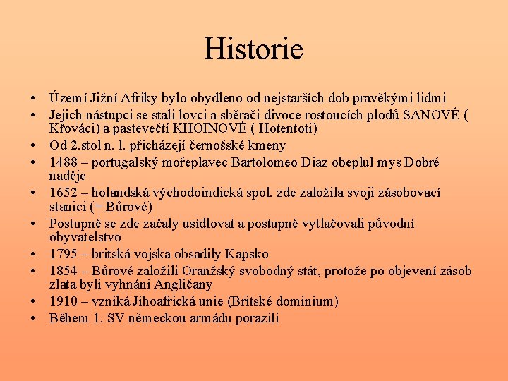 Historie • Území Jižní Afriky bylo obydleno od nejstarších dob pravěkými lidmi • Jejich