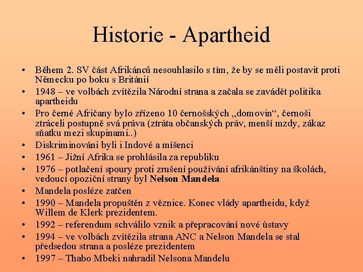 Historie - Apartheid • Během 2. SV část Afrikánců nesouhlasilo s tím, že by