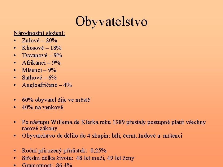 Obyvatelstvo Národnostní složení: • Zulové – 20% • Khosové – 18% • Tswanové –