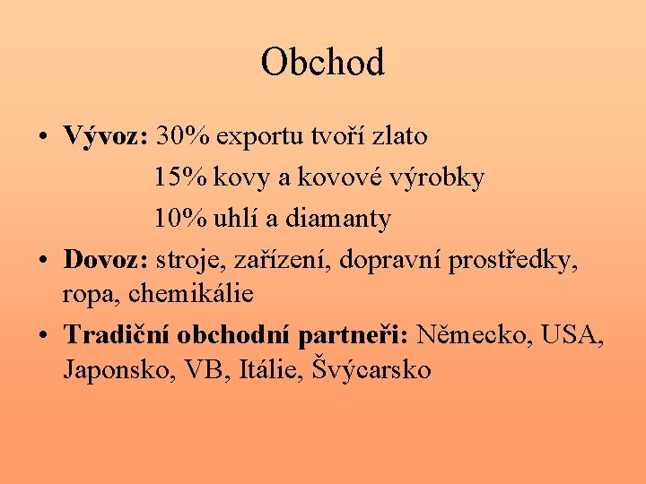 Obchod • Vývoz: 30% exportu tvoří zlato 15% kovy a kovové výrobky 10% uhlí