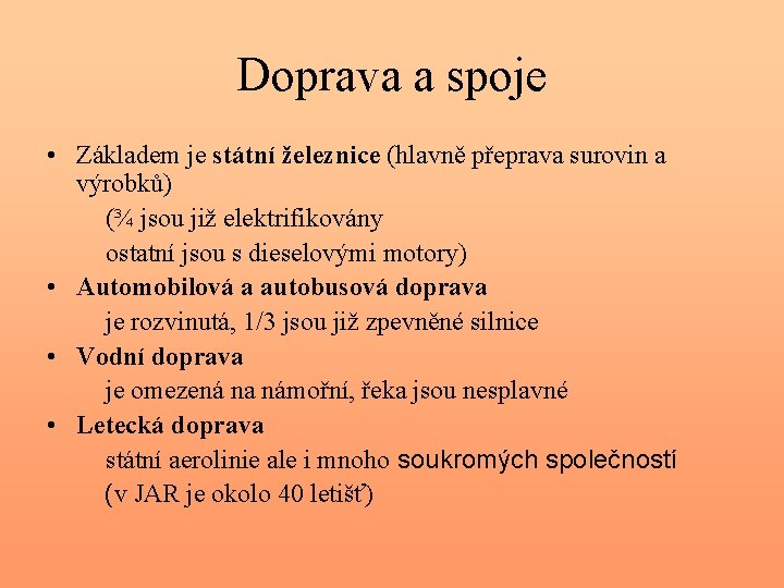 Doprava a spoje • Základem je státní železnice (hlavně přeprava surovin a výrobků) (¾