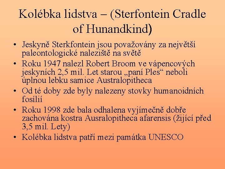 Kolébka lidstva – (Sterfontein Cradle of Hunandkind) • Jeskyně Sterkfontein jsou považovány za největší