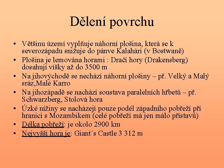 Dělení povrchu • Většinu území vyplňuje náhorní plošina, která se k severozápadu snižuje do