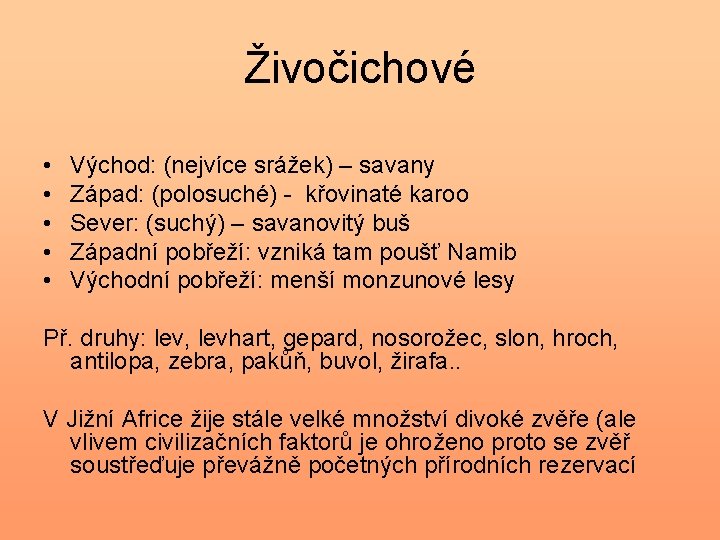 Živočichové • • • Východ: (nejvíce srážek) – savany Západ: (polosuché) - křovinaté karoo