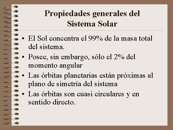 Propiedades generales del Sistema Solar • El Sol concentra el 99% de la masa