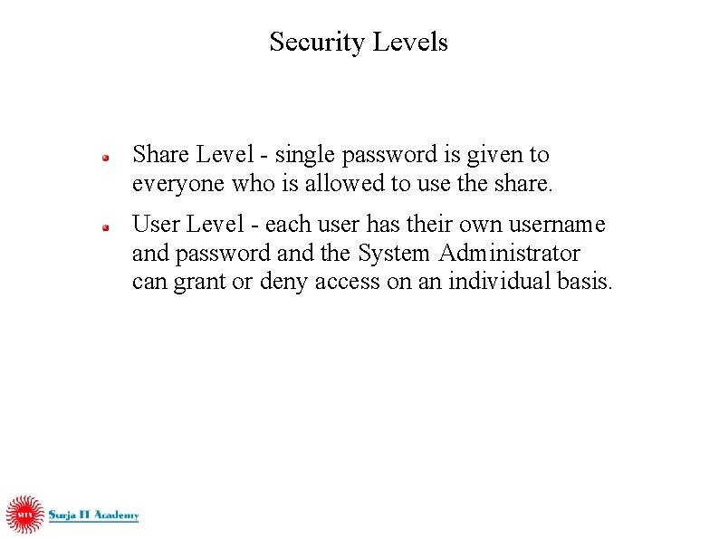 Security Levels Share Level - single password is given to everyone who is allowed