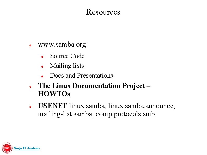 Resources www. samba. org Source Code Mailing lists Docs and Presentations The Linux Documentation