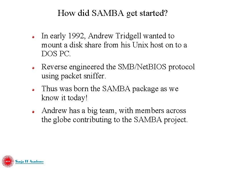 How did SAMBA get started? In early 1992, Andrew Tridgell wanted to mount a