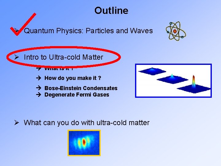 Outline Ø Quantum Physics: Particles and Waves Ø Intro to Ultra-cold Matter What is