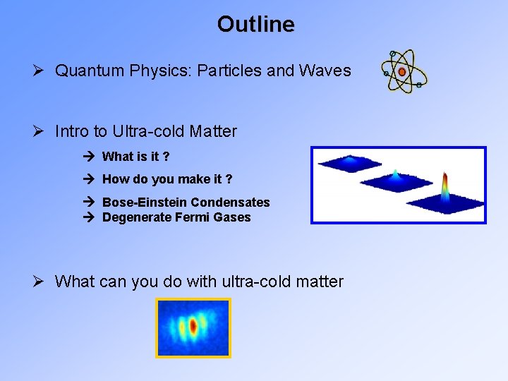 Outline Ø Quantum Physics: Particles and Waves Ø Intro to Ultra-cold Matter What is
