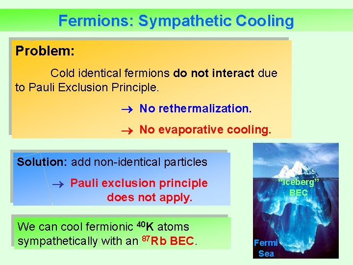 Fermions: Sympathetic Cooling Problem: Cold identical fermions do not interact due to Pauli Exclusion