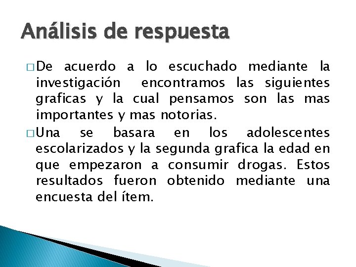Análisis de respuesta � De acuerdo a lo escuchado mediante la investigación encontramos las