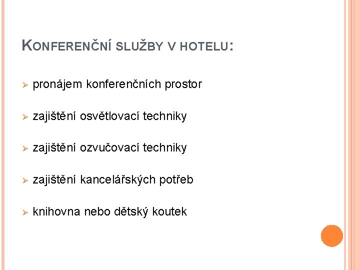KONFERENČNÍ SLUŽBY V HOTELU: Ø pronájem konferenčních prostor Ø zajištění osvětlovací techniky Ø zajištění