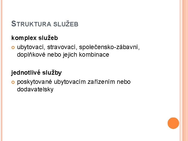 STRUKTURA SLUŽEB komplex služeb ubytovací, stravovací, společensko-zábavní, doplňkové nebo jejich kombinace jednotlivé služby poskytované