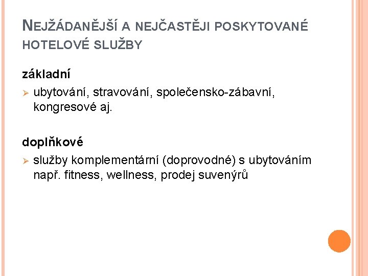 NEJŽÁDANĚJŠÍ A NEJČASTĚJI POSKYTOVANÉ HOTELOVÉ SLUŽBY základní Ø ubytování, stravování, společensko-zábavní, kongresové aj. doplňkové