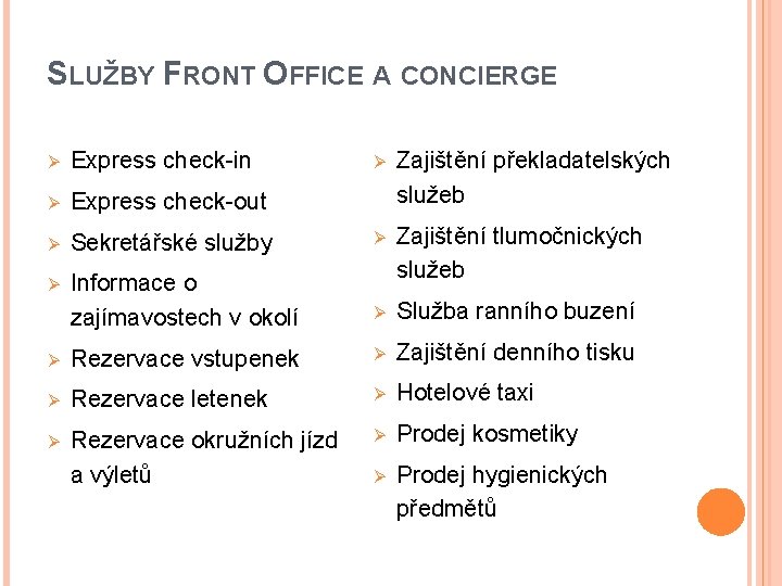 SLUŽBY FRONT OFFICE A CONCIERGE Ø Express check-in Ø Zajištění překladatelských služeb Ø Express