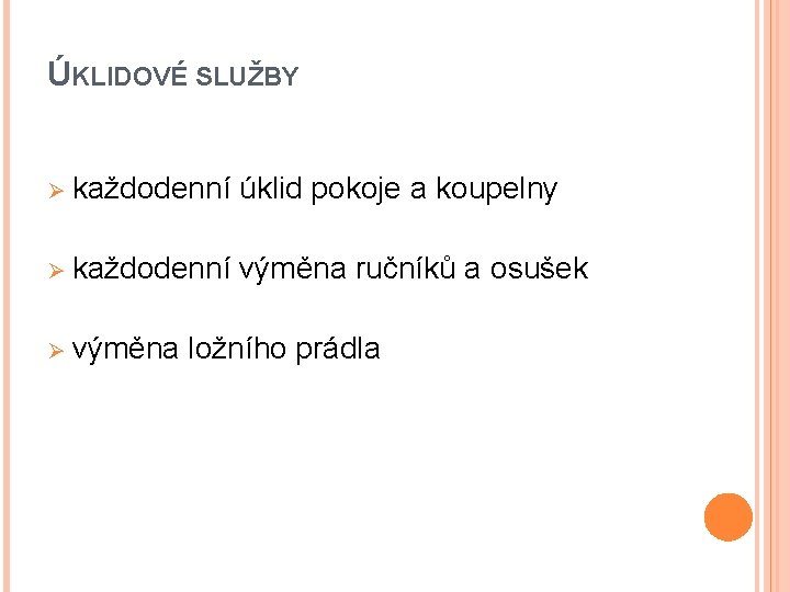 ÚKLIDOVÉ SLUŽBY Ø každodenní úklid pokoje a koupelny Ø každodenní výměna ručníků a osušek