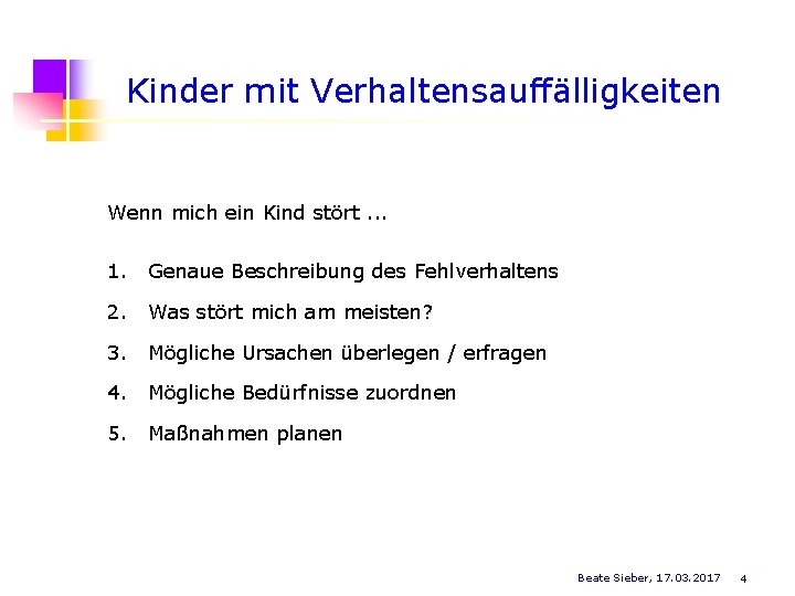 Kinder mit Verhaltensauffälligkeiten Wenn mich ein Kind stört. . . 1. Genaue Beschreibung des