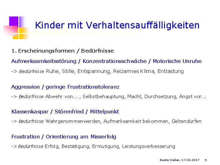 Kinder mit Verhaltensauffälligkeiten 1. Erscheinungsformen / Bedürfnisse Aufmerksamkeitsstörung / Konzentrationsschwäche / Motorische Unruhe ->