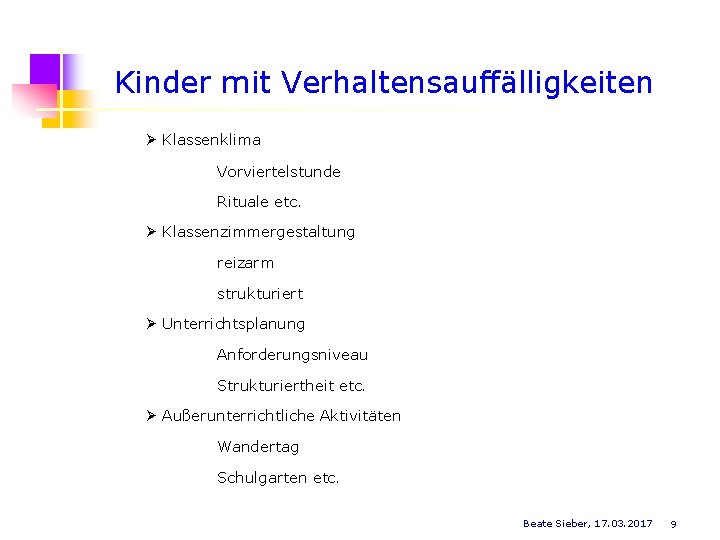 Kinder mit Verhaltensauffälligkeiten Klassenklima Vorviertelstunde Rituale etc. Klassenzimmergestaltung reizarm strukturiert Unterrichtsplanung Anforderungsniveau Strukturiertheit etc.