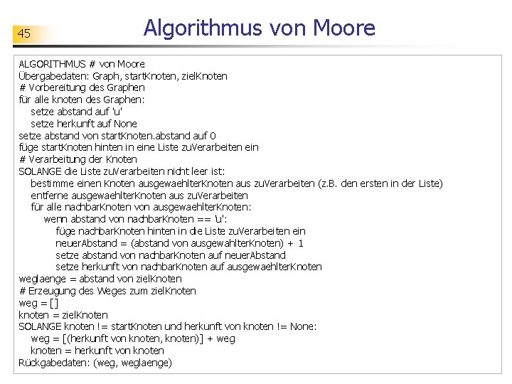 45 Algorithmus von Moore ALGORITHMUS # von Moore Übergabedaten: Graph, start. Knoten, ziel. Knoten