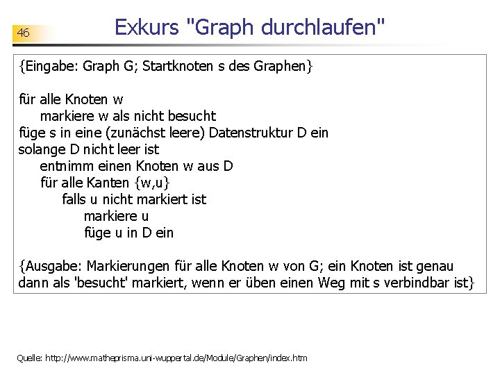 46 Exkurs "Graph durchlaufen" {Eingabe: Graph G; Startknoten s des Graphen} für alle Knoten