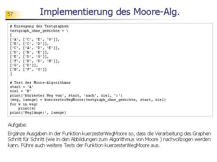 57 Implementierung des Moore-Alg. # Erzeugung des Testgraphen testgraph_ohne_gewichte =  [ ['A', ['C',