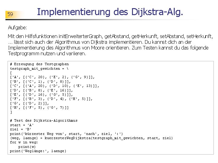 59 Implementierung des Dijkstra-Alg. Aufgabe: Mit den Hilfsfunktionen init. Erweiterter. Graph, get. Abstand, get.