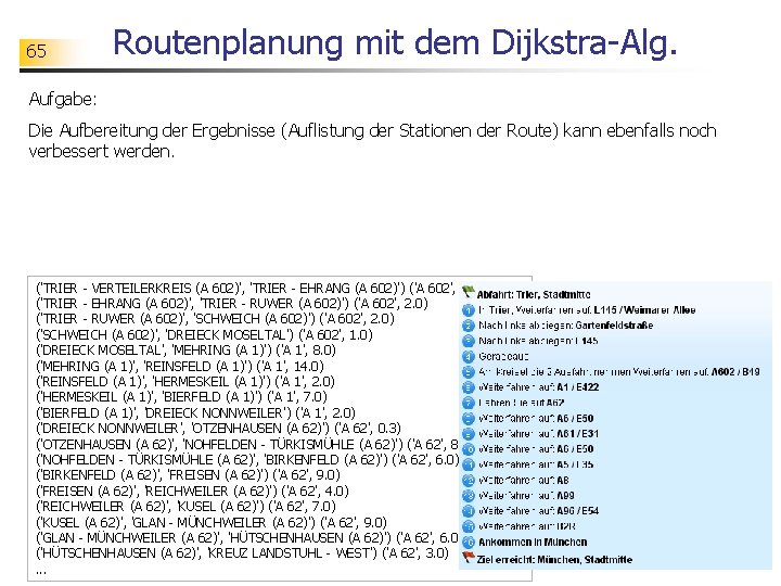 65 Routenplanung mit dem Dijkstra-Alg. Aufgabe: Die Aufbereitung der Ergebnisse (Auflistung der Stationen der