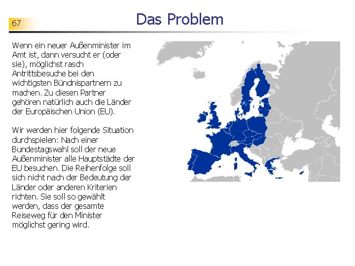 67 Das Problem Wenn ein neuer Außenminister im Amt ist, dann versucht er (oder
