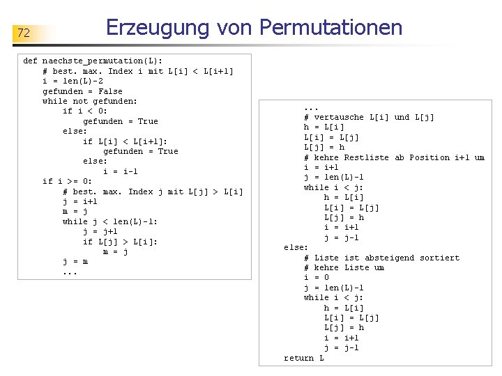 72 Erzeugung von Permutationen def naechste_permutation(L): # best. max. Index i mit L[i] <