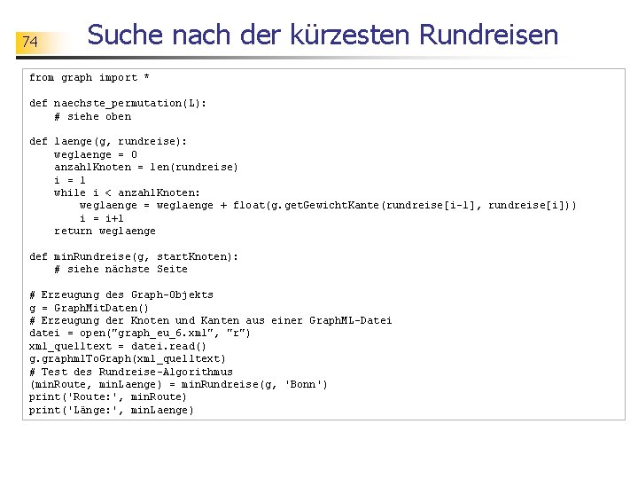 74 Suche nach der kürzesten Rundreisen from graph import * def naechste_permutation(L): # siehe