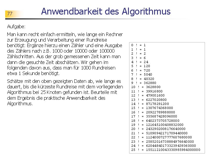 77 Anwendbarkeit des Algorithmus Aufgabe: Man kann recht einfach ermitteln, wie lange ein Rechner