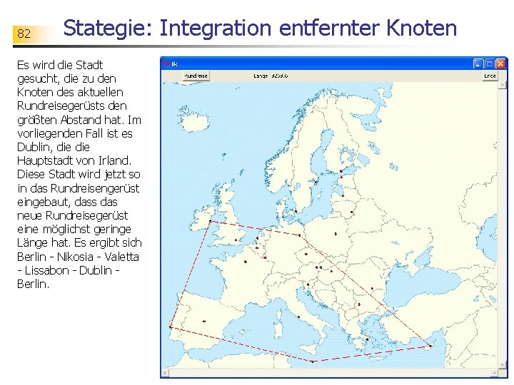 82 Stategie: Integration entfernter Knoten Es wird die Stadt gesucht, die zu den Knoten