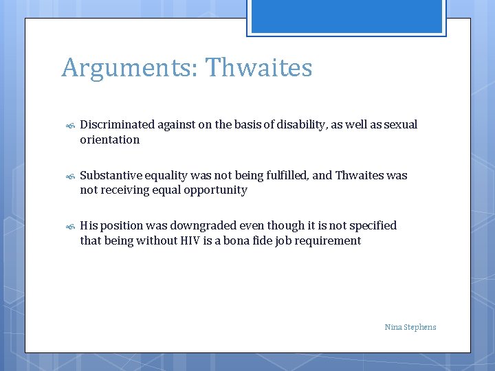 Arguments: Thwaites Discriminated against on the basis of disability, as well as sexual orientation