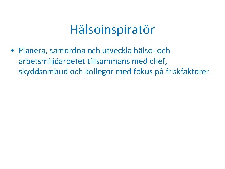 Hälsoinspiratör • Planera, samordna och utveckla hälso- och arbetsmiljöarbetet tillsammans med chef, skyddsombud och