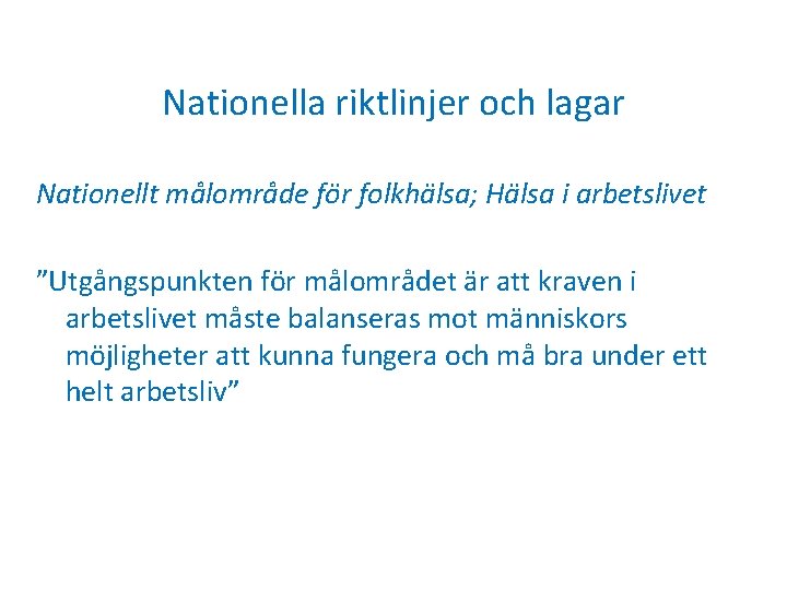 Nationella riktlinjer och lagar Nationellt målområde för folkhälsa; Hälsa i arbetslivet ”Utgångspunkten för målområdet