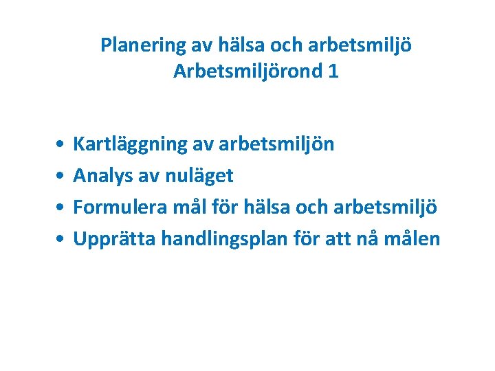Planering av hälsa och arbetsmiljö Arbetsmiljörond 1 • • Kartläggning av arbetsmiljön Analys av