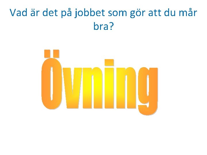 Vad är det på jobbet som gör att du mår bra? 