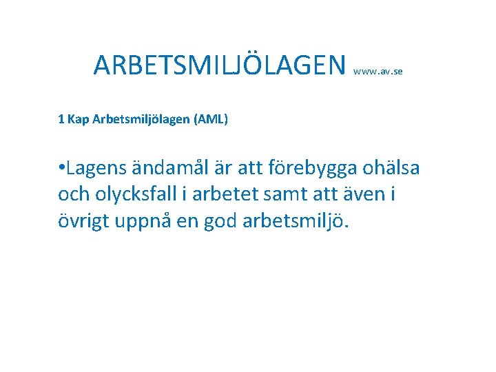 ARBETSMILJÖLAGEN www. av. se 1 Kap Arbetsmiljölagen (AML) • Lagens ändamål är att förebygga