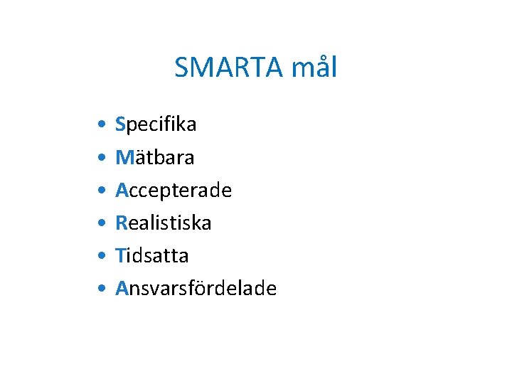 SMARTA mål • • • Specifika Mätbara Accepterade Realistiska Tidsatta Ansvarsfördelade 