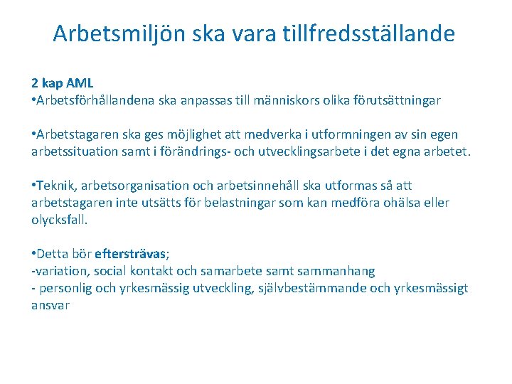 Arbetsmiljön ska vara tillfredsställande 2 kap AML • Arbetsförhållandena ska anpassas till människors olika