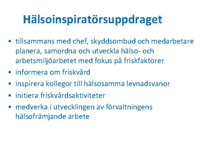 Hälsoinspiratörsuppdraget • tillsammans med chef, skyddsombud och medarbetare planera, samordna och utveckla hälso- och