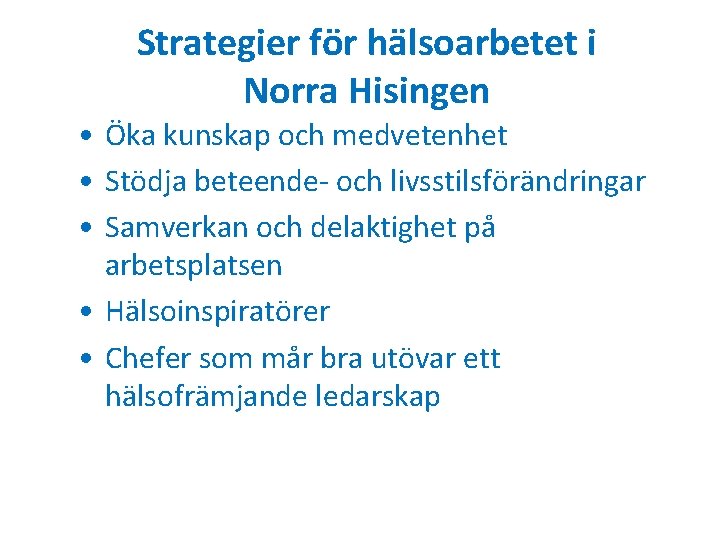 Strategier för hälsoarbetet i Norra Hisingen • Öka kunskap och medvetenhet • Stödja beteende-