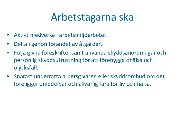 Arbetstagarna ska • Aktivt medverka i arbetsmiljöarbetet. • Delta i genomförandet av åtgärder. •
