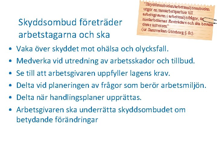 Skyddsombud företräder arbetstagarna och ska • • • ”Skyddsombude n/arbetsmiljöom buden utgör en samarb