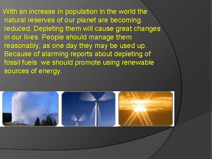 With an increase in population in the world the natural reserves of our planet