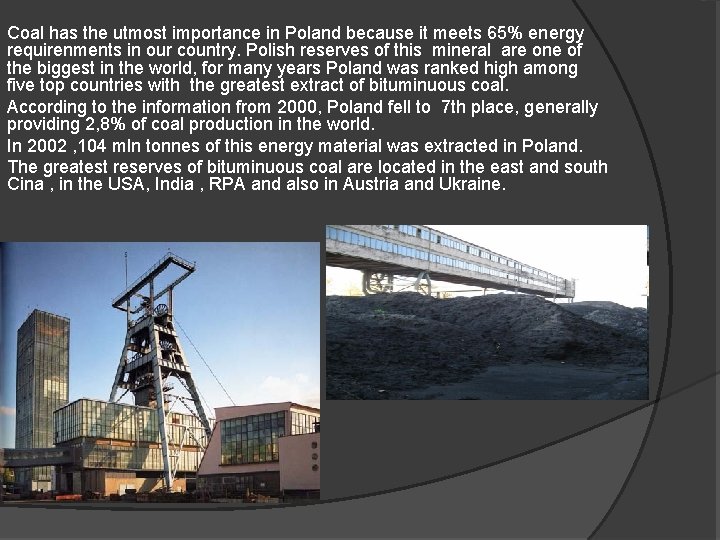 Coal has the utmost importance in Poland because it meets 65% energy requirenments in