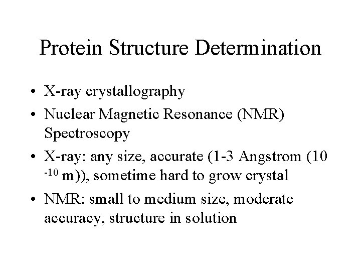 Protein Structure Determination • X-ray crystallography • Nuclear Magnetic Resonance (NMR) Spectroscopy • X-ray: